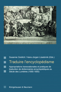 Traduire l'encyclopédisme – Appropriations transnationales et pratiques de  traduction de dictionaires encyclopédiques au  Siècle des Lumières (1680–1800) – Susanne Greilich, Hans-Jürgen Lüsebrink (Eds.) – ISBN 9783826084171 / 978-3-8260-8417-1 / 978-3-8260-8417-1 [Digital]