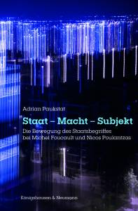Staat – Macht – Subjekt – Die Bewegung des Staatsbegriffes bei Michel Foucault und Nicos Poulantzas – Adrian Paukstat – ISBN 9783826076893 / 978-3-8260-7689-3 / 978-3-82-607689-3