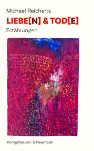 Liebe[n] & Tod[e] – Erzählungen – Michael Reicherts – ISBN 9783826077005 / 978-3-8260-7700-5 / 978-3-82-607700-5