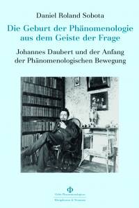 Die Geburt der Phänomenologie aus dem Geiste der Frage – Johannes Daubert und der Anfang der Phänomenologischen Bewegung – Daniel Roland Sobota – ISBN 9783826076657 / 978-3-8260-7665-7 / 978-3-82-607665-7