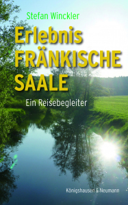 Erlebnis Fränkische Saale – Ein Reisebegleiter – Stefan Winckler – ISBN 9783826083488 / 978-3-8260-8348-8 / 978-3-8260-8348-8 [Digital]